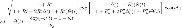 \sqrt{\frac{1+R_b^2}{1+R_b^2+2 R_b^2\Delta_0^2(1+R_b^2) \Theta(t)}}\,\exp\left[-\frac{\Delta_0^2 (1+R_b^2) \Theta(t)}{1+R_b^2+2 R_b^2\Delta_0^2(1+R_b^2)\Theta(t)}\right]\, \cos(\nu t + \varphi) \quad,\, \Theta(t) = \frac{\exp(-\nu_c t) - 1 - \nu_c t}{\nu_c^2}