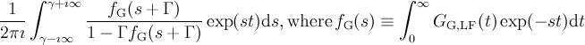 \frac{1}{2\pi \imath}\int_{\gamma-\imath\infty}^{\gamma+\imath\infty} \frac{f_{\mathrm{G}}(s+\Gamma)}{1-\Gamma f_{\mathrm{G}}(s+\Gamma)} \exp(s t) \mathrm{d}s,\mathrm{where}\,f_{\mathrm{G}}(s)\equiv \int_0^{\infty}G_{\mathrm{G,LF}}(t)\exp(-s t) \mathrm{d}t