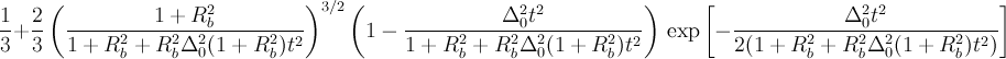 \frac{1}{3}+\frac{2}{3}\left(\frac{1+R_b^2}{1+R_b^2+R_b^2\Delta_0^2(1+R_b^2)t^2}\right)^{3/2} \left(1-\frac{\Delta_0^2 t^2}{1+R_b^2+R_b^2\Delta_0^2(1+R_b^2)t^2}\right)\,\exp\left[-\frac{\Delta_0^2 t^2}{2(1+R_b^2+R_b^2\Delta_0^2(1+R_b^2)t^2)}\right]