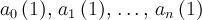 a_0\,(1),\,a_1\,(1),\,\dots,\,a_{n}\,(1)