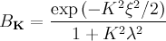 BkLondon B_{\mathbf{K}} = \frac{\exp\left({-K^2\xi^2/2}\right)}{1 + K^2\lambda^2}