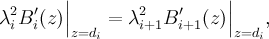 \lambda_i^2B_i'(z)\Big\vert_{z=d_i} = \lambda_{i+1}^2B_{i+1}'(z)\Big\vert_{z=d_i},
