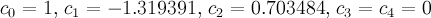 c_0 = 1,\, c_1 = -1.319391,\, c_2 = 0.703484,\, c_3=c_4=0