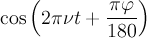 \cos\left(2\pi\nu t+\frac{\pi\varphi}{180}\right)