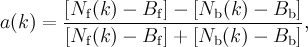 a(k)=\frac{\left[N_{\mathrm{f}}(k)-B_{\mathrm{f}}\right]-\left[N_{\mathrm{b}}(k)-B_{\mathrm{b}}\right]}{\left[N_{\mathrm{f}}(k)-B_{\mathrm{f}}\right]+\left[N_{\mathrm{b}}(k)-B_{\mathrm{b}}\right]},