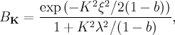 BkML B_{\mathbf{K}} = \frac{\exp\left({-K^2\xi^2/2(1-b)}\right)}{1 + K^2\lambda^2/(1-b)},