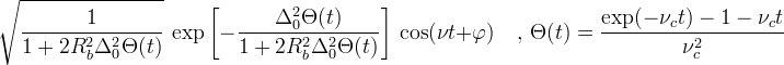 \sqrt{\frac{1}{1+2 R_b^2\Delta_0^2 \Theta(t)}}\,\exp\left[-\frac{\Delta_0^2 \Theta(t)}{1+2 R_b^2\Delta_0^2 \Theta(t)}\right]\, \cos(\nu t + \varphi) \quad,\, \Theta(t) = \frac{\exp(-\nu_c t) - 1 - \nu_c t}{\nu_c^2}
