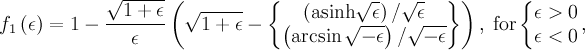 f_1\left(\epsilon\right) = 1 - \frac{\sqrt{1+\epsilon}}{\epsilon}\left(\sqrt{1+\epsilon}-\left\lbrace \begin{matrix} \left(\mathrm{asinh}\sqrt{\epsilon}\right)/\sqrt{\epsilon} \\ \left(\arcsin\sqrt{-\epsilon}\right)/\sqrt{-\epsilon} \end{matrix} \right\rbrace\right),\:\mathrm{for}\,\bigg\lbrace\begin{matrix}\epsilon > 0 \\ \epsilon < 0\end{matrix}\,,