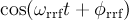 \cos(\omega_{\rm rrf} t + \phi_{\rm rrf})