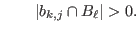 $\displaystyle \qquad {\ensuremath{\left\vert{ b_{k,j}\cap B_\ell }\right\vert}} > 0.
$