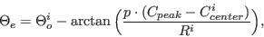 \begin{displaymath}
\Theta_e=\Theta_o^i-\arctan\Big(\frac{p \cdot (C_{peak}-C_{center}^i)}{R^i}\Big),
\end{displaymath}