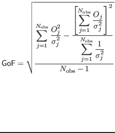 $\displaystyle \mathsf{GoF}=
\sqrt{
{\ensuremath{\displaystyle{\frac{{\ensuremat...
...
}}}}}}} }}}}}}}
}}}}{{\ensuremath{\displaystyle{
N_{\mathrm{obs}}-1
}}}}}}}
}
$