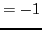 $=-1$