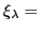 $ \xi_\lambda = $