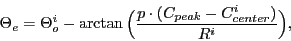 \begin{displaymath}
\Theta_e=\Theta_o^i-\arctan\Big(\frac{p \cdot (C_{peak}-C_{center}^i)}{R^i}\Big),
\end{displaymath}