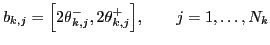 $\displaystyle b_{k,j}={\ensuremath{\left[{{\ensuremath{{2\theta}}}_{k,j}^{-},{\ensuremath{{2\theta}}}_{k,j}^{+}}\right]}},\qquad j=1,\ldots,N_k
$