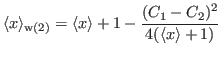 $\displaystyle \langle x \rangle_{\mathrm{w(2)}}=\langle x \rangle + 1 -{\ensure...
...style{(C_1-C_2)^2}}}}{{\ensuremath{\displaystyle{4(\langle x \rangle+1)}}}}}}}
$