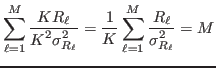$\displaystyle \mathop{\sum}_{\ell=1}^M{\ensuremath{\displaystyle{\frac{{\ensure...
...\displaystyle{R_\ell}}}}{{\ensuremath{\displaystyle{\sigma_{R_\ell}^2}}}}}}}=M
$
