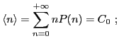 $\displaystyle \langle n\rangle=\mathop{\sum}_{n=0}^{+\infty}
nP(n)=C_0\ ;
$