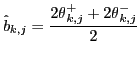 $\displaystyle \hat{b}_{k,j}={\ensuremath{\displaystyle{\frac{{\ensuremath{\disp...
...{+}+{\ensuremath{{2\theta}}}_{k,j}^{-}}}}}{{\ensuremath{\displaystyle{2}}}}}}}
$