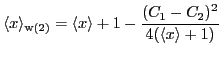 $\displaystyle \langle x \rangle_{\mathrm{w(2)}}=\langle x \rangle + 1 -{\ensure...
...style{(C_1-C_2)^2}}}}{{\ensuremath{\displaystyle{4(\langle x \rangle+1)}}}}}}}
$