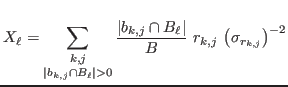 $\displaystyle X_\ell=\mathop{\sum_{k,j}}_{ {\ensuremath{\left\vert{ b_{k,j}\cap...
...aystyle{B}}}}}}}\ r_{k,j}\ {\ensuremath{\left({\sigma_{r_{k,j}}}\right)}}^{-2}
$