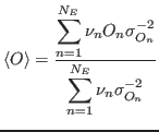 $\displaystyle \langle O\rangle ={\ensuremath{\displaystyle{\frac{{\ensuremath{\...
...remath{\displaystyle{
\mathop{\sum}_{n=1}^{N_E}\nu_n
\sigma_{O_n}^{-2}
}}}}}}}
$