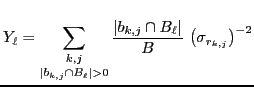 $\displaystyle Y_\ell=\mathop{\sum_{k,j}}_{ {\ensuremath{\left\vert{ b_{k,j}\cap...
...th{\displaystyle{B}}}}}}}\ {\ensuremath{\left({\sigma_{r_{k,j}}}\right)}}^{-2}
$