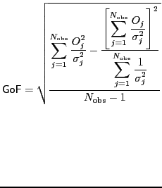 $\displaystyle \mathsf{GoF}=
\sqrt{
{\ensuremath{\displaystyle{\frac{{\ensuremat...
...
}}}}}}} }}}}}}}
}}}}{{\ensuremath{\displaystyle{
N_{\mathrm{obs}}-1
}}}}}}}
}
$