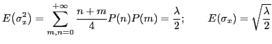 $\displaystyle E{\ensuremath{\left({\sigma_x^2}\right)}} = \mathop{\sum}_{m,n=0}...
...ac{{\ensuremath{\displaystyle{\lambda}}}}{{\ensuremath{\displaystyle{2}}}}}}}}
$
