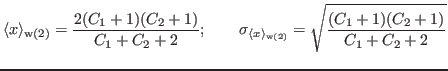 $\displaystyle \langle x \rangle_{\mathrm{w(2)}}={\ensuremath{\displaystyle{\fra...
...{\displaystyle{(C_1+1)(C_2+1)}}}}{{\ensuremath{\displaystyle{C_1+C_2+2}}}}}}}}
$