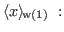 $ {\langle x \rangle_{\!\mathrm{w(1)}}}\ :$