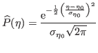 $\displaystyle \widehat{P}(\eta)={\ensuremath{\displaystyle{\frac{{\ensuremath{\...
...ght)}}^2
}
}}}}{{\ensuremath{\displaystyle{
\sigma_{\eta_0}\sqrt{2\pi}
}}}}}}}
$