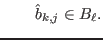 $\displaystyle \qquad \hat{b}_{k,j}\in B_\ell .
$
