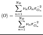 $\displaystyle \langle O\rangle ={\ensuremath{\displaystyle{\frac{{\ensuremath{\...
...remath{\displaystyle{
\mathop{\sum}_{n=1}^{N_E}\nu_n
\sigma_{O_n}^{-2}
}}}}}}}
$