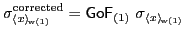 $\displaystyle {\sigma}_{\langle x \rangle_{\!\mathrm{w(1)}}}^{\mathrm{corrected}} = \mathsf{GoF}_{(1)}\ \sigma_{\langle x \rangle_{\!\mathrm{w(1)}}}
$