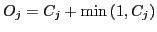 $ O_j=C_j+\min{\ensuremath{\left({1,C_j}\right)}}$