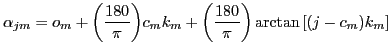 $\displaystyle \alpha_{jm}=o_m+{\ensuremath{\left({{\ensuremath{\displaystyle{\f...
...t)}}\arctan{\ensuremath{\left[{{\ensuremath{\left({j-c_m}\right)}}k_m}\right]}}$