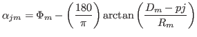 $\displaystyle \alpha_{jm}=\Phi_m-{\ensuremath{\left({{\ensuremath{\displaystyle...
...remath{\displaystyle{D_m-pj}}}}{{\ensuremath{\displaystyle{R_m}}}}}}}}\right)}}$