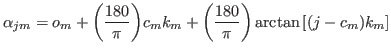 $\displaystyle \alpha_{jm}=o_m+{\ensuremath{\left({{\ensuremath{\displaystyle{\f...
...t)}}\arctan{\ensuremath{\left[{{\ensuremath{\left({j-c_m}\right)}}k_m}\right]}}$