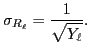 $\displaystyle \sigma_{R_\ell}={\ensuremath{\displaystyle{\frac{{\ensuremath{\displaystyle{1}}}}{{\ensuremath{\displaystyle{\sqrt{Y_\ell}}}}}}}}.
$