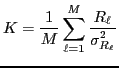 $\displaystyle K={\ensuremath{\displaystyle{\frac{{\ensuremath{\displaystyle{
1
...
...h{\displaystyle{R_\ell}}}}{{\ensuremath{\displaystyle{\sigma_{R_\ell}^2}}}}}}}
$