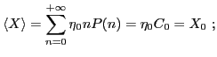 $\displaystyle \langle X\rangle=\mathop{\sum}_{n=0}^{+\infty}
\eta_0 nP(n)=\eta_0 C_0=X_0\ ;
$