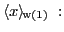 $ {\langle x \rangle_{\!\mathrm{w(1)}}}\ :$