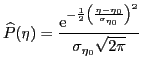 $\displaystyle \widehat{P}(\eta)={\ensuremath{\displaystyle{\frac{{\ensuremath{\...
...ght)}}^2
}
}}}}{{\ensuremath{\displaystyle{
\sigma_{\eta_0}\sqrt{2\pi}
}}}}}}}
$