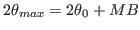 $ {\ensuremath{{2\theta}}}_{max}={\ensuremath{{2\theta}}}_0+MB$