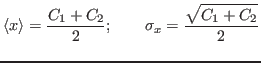 $\displaystyle \langle x \rangle={\ensuremath{\displaystyle{\frac{{\ensuremath{\...
...nsuremath{\displaystyle{\sqrt{C_1+C_2}}}}}{{\ensuremath{\displaystyle{2}}}}}}}
$