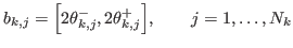 $\displaystyle b_{k,j}={\ensuremath{\left[{{\ensuremath{{2\theta}}}_{k,j}^{-},{\ensuremath{{2\theta}}}_{k,j}^{+}}\right]}},\qquad j=1,\ldots,N_k
$