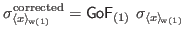 $\displaystyle {\sigma}_{\langle x \rangle_{\!\mathrm{w(1)}}}^{\mathrm{corrected}} = \mathsf{GoF}_{(1)}\ \sigma_{\langle x \rangle_{\!\mathrm{w(1)}}}
$