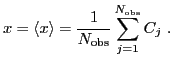 $\displaystyle x=\langle x\rangle={\ensuremath{\displaystyle{\frac{{\ensuremath{...
...aystyle{ N_{\mathrm{obs}}}}}}}}}
\mathop{\sum}_{j=1}^{N_{\mathrm{obs}}}C_j\ .
$